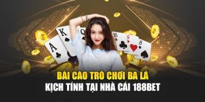 Bài Cào Trò Chơi Ba Lá Kịch Tính Tại Nhà Cái 188bet